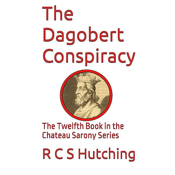 The Dagobert Conspiracy (Chateau Sarony, #11) / Chateau Sarony, Rcs Hutching