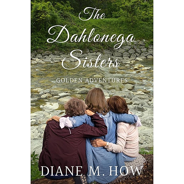 The Dahlonega Sisters: Golden Adventures / The Dahlonega Sisters, Diane M. How