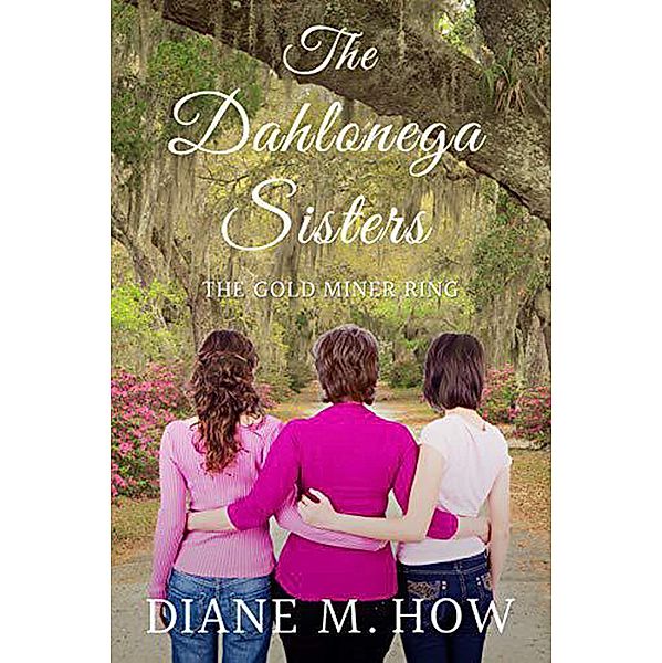 The Dahlonega Sisters: The Gold Miner Ring, Diane M. How