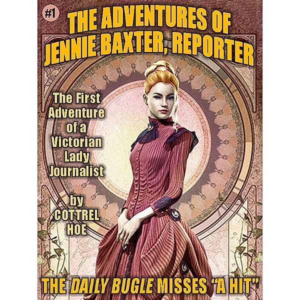 The Daily Bugle Misses A Hit / The Adventures of Jennie Baxter, Reporter Bd.1, Cottrel Hoe