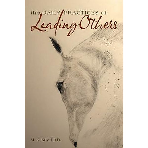 The Daily Practices of Leading Others / Key Associates, Martha Kathryn Key