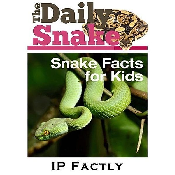 The Daily Snake - Facts for Kids -  Great Images in a Newspaper-Style - Snake Books for Children (Newspaper Facts for Kids, #5), Ip Factly