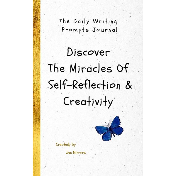 The Daily Writing Prompts Journal: Discover The Miracles Of Self-Reflection & Creativity In One Book, Zen Mirrors