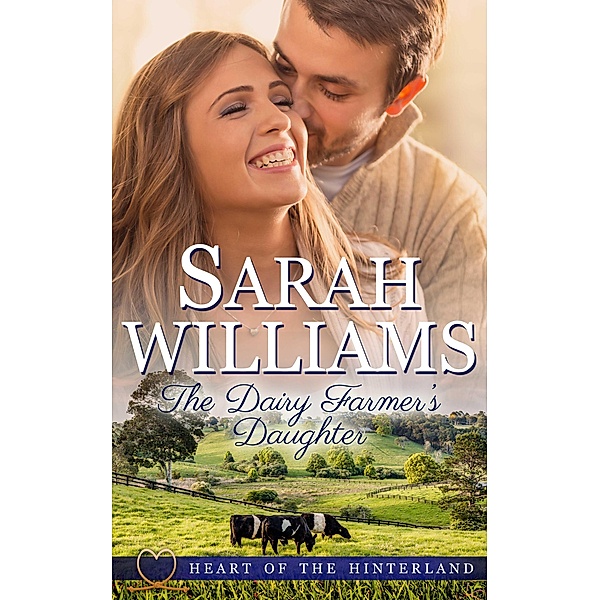 The Dairy Farmer's Daughter (Heart of the Hinterland, #1) / Heart of the Hinterland, Sarah Williams