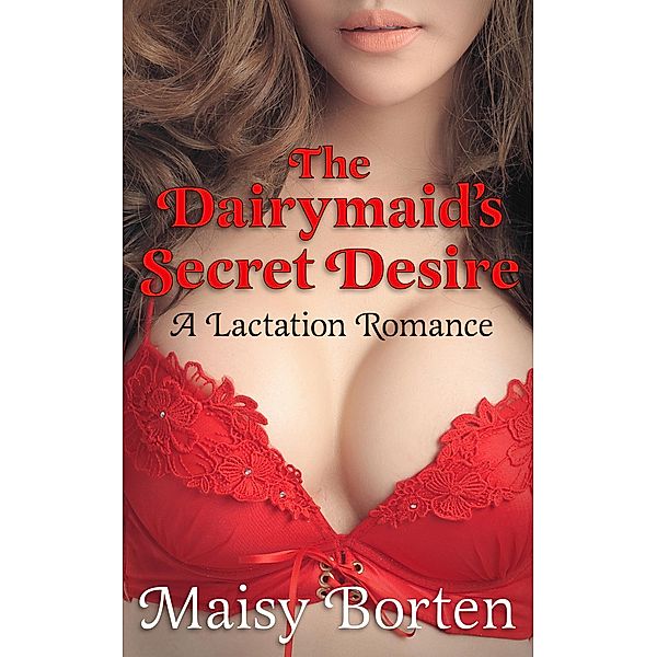 The Dairymaid's Secret Desire (The Dairymaid Trilogy, #1) / The Dairymaid Trilogy, Maisy Borten