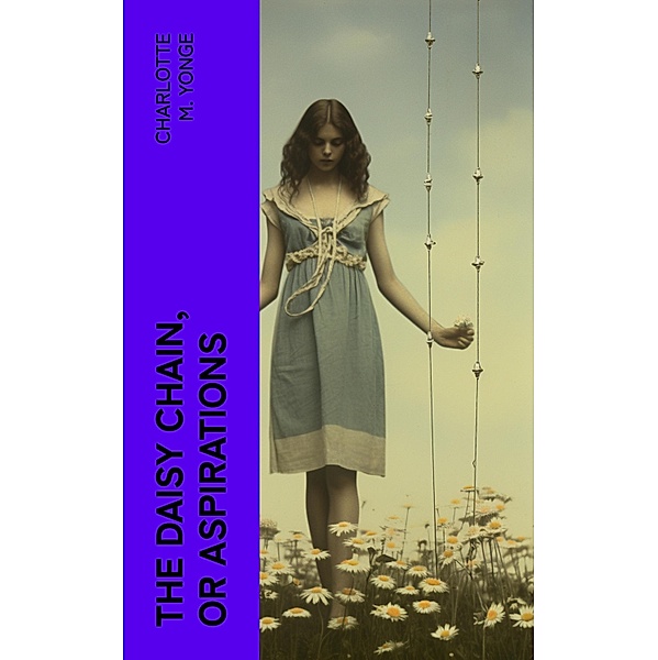 The Daisy Chain, or Aspirations, Charlotte M. Yonge