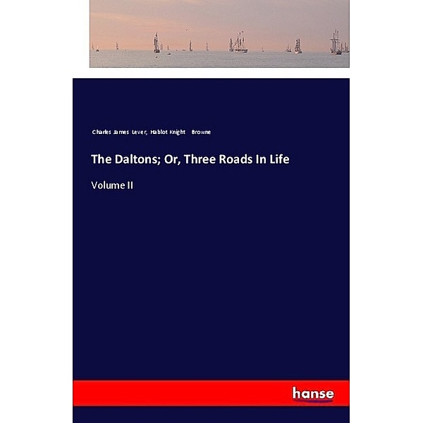 The Daltons; Or, Three Roads In Life, Charles James Lever, Hablot Knight Browne