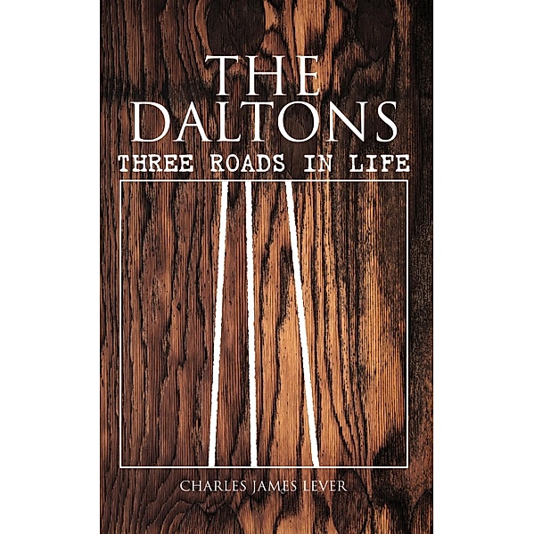 The Daltons: Three Roads In Life, Charles James Lever