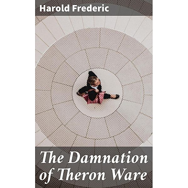 The Damnation of Theron Ware, Harold Frederic