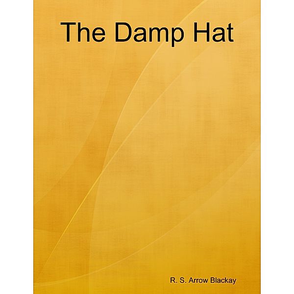 The Damp Hat, R. S. Arrow Blackay
