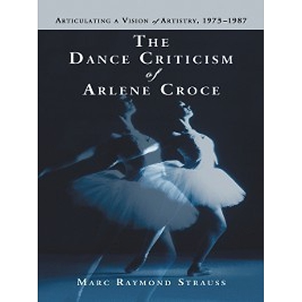 The Dance Criticism of Arlene Croce, Marc Raymond Strauss