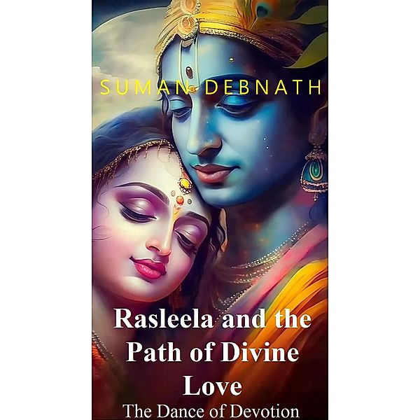 The Dance of Devotion: Rasleela and the Path of Divine Love, Suman Debnath