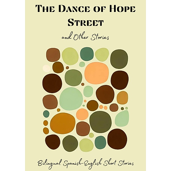 The Dance of Hope Street and Other Stories: Bilingual Spanish-English Short Stories, Coledown Bilingual Books