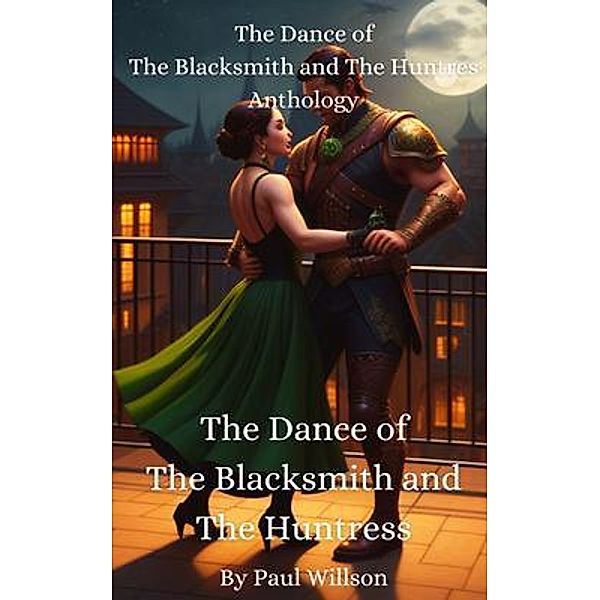 The Dance of The Blacksmith and The Huntress Anthology, Paul Willson