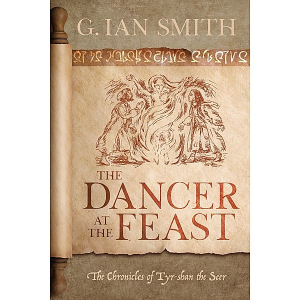 The Dancer at the Feast / The Chronicles of Tyr-shan the Seer Bd.1, G. Ian Smith