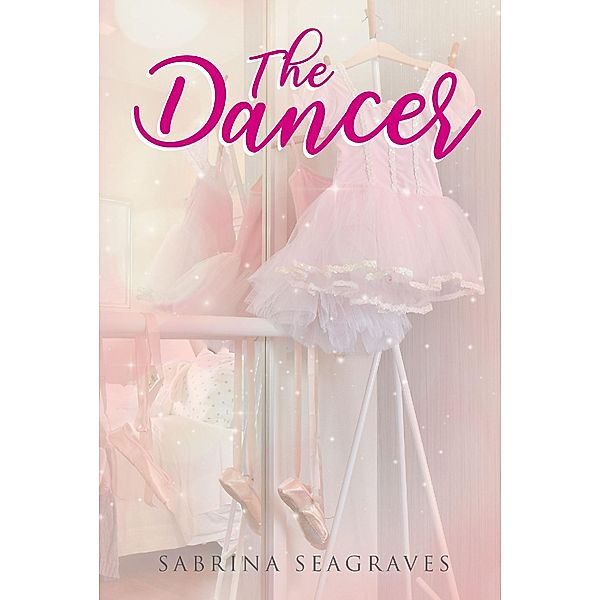 The Dancer / Covenant Books, Inc., Sabrina Seagraves