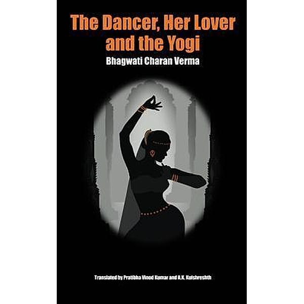 The Dancer, Her Lover and the Yogi / Cernunos Books Pte. Ltd., Bhagwati Verma