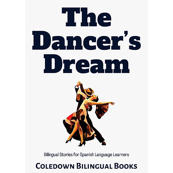 The Dancer's Dream: Bilingual Stories for Spanish Language Learners, Coledown Bilingual Books