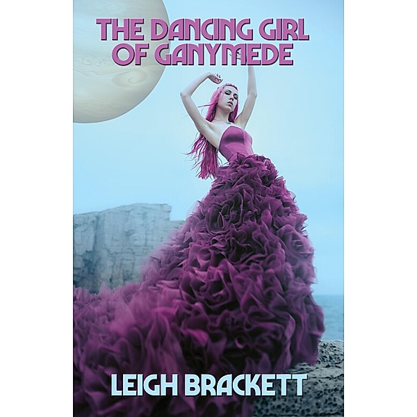 The Dancing Girl of Ganymede / Positronic Publishing, Leigh Brackett