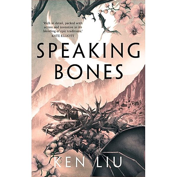 The Dandelion Dynasty / Speaking Bones, Ken Liu