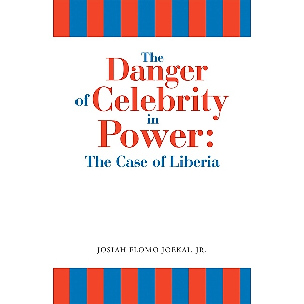 The Danger of Celebrity in Power: the Case of Liberia, Josiah Flomo Joekai Jr.