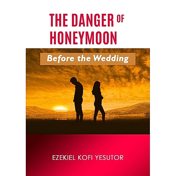 The Danger of Honeymoon Before the Wedding, Ezekiel Kofi Yesutor