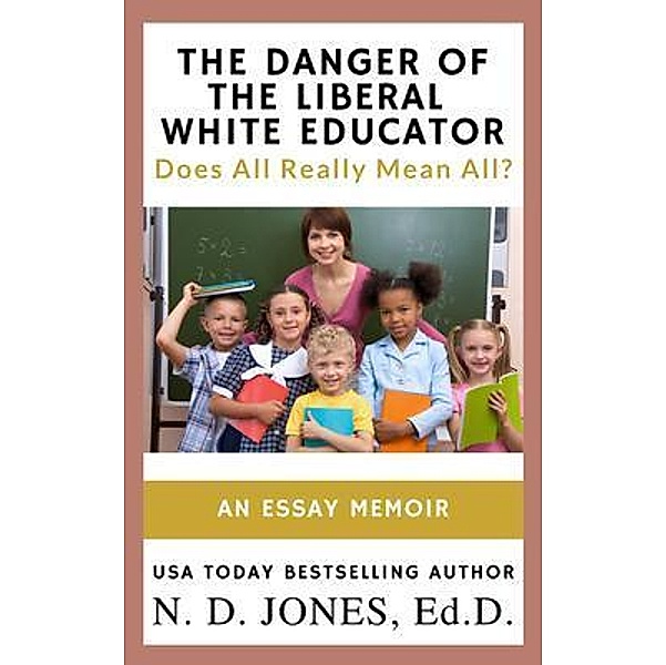 The Danger of the Liberal White Educator, N. D. Jones