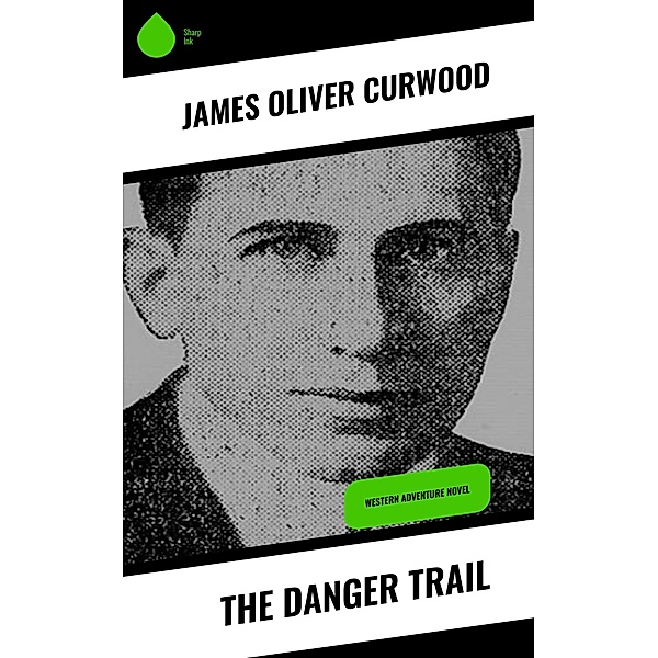 The Danger Trail, James Oliver Curwood