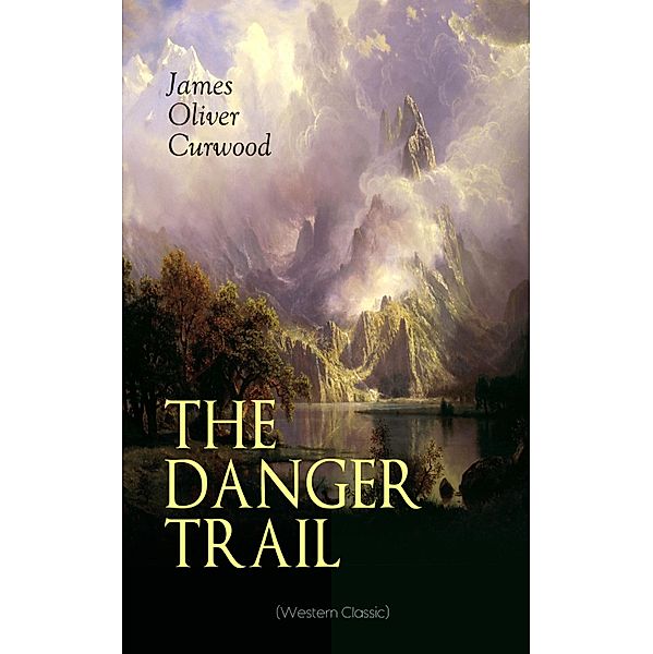 THE DANGER TRAIL (Western Classic), James Oliver Curwood