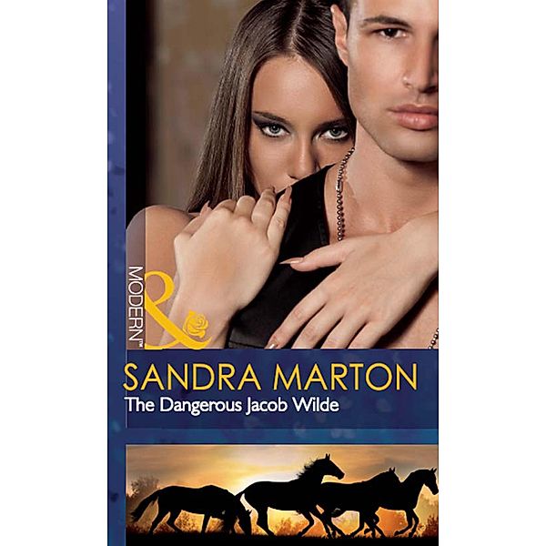 The Dangerous Jacob Wilde (Mills & Boon Modern) (The Wilde Brothers, Book 0) / Mills & Boon Modern, Sandra Marton