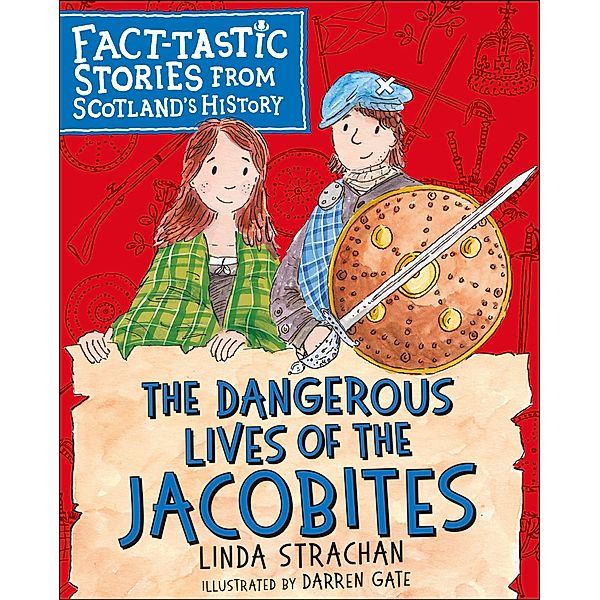 The Dangerous Lives of the Jacobites / Fact-tastic Stories from Scotland's History, Linda Strachan