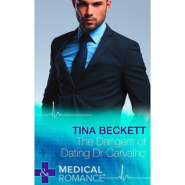 The Dangers Of Dating Dr Carvalho (Mills & Boon Medical) (Hot Brazilian Docs!, Book 2), Tina Beckett