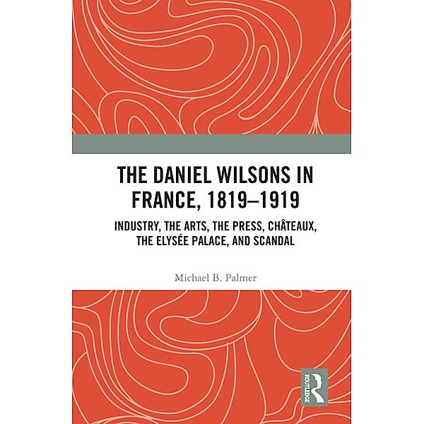 The Daniel Wilsons in France, 1819-1919, Michael B. Palmer