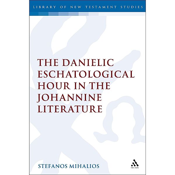 The Danielic Eschatological Hour in the Johannine Literature, Stefanos Mihalios