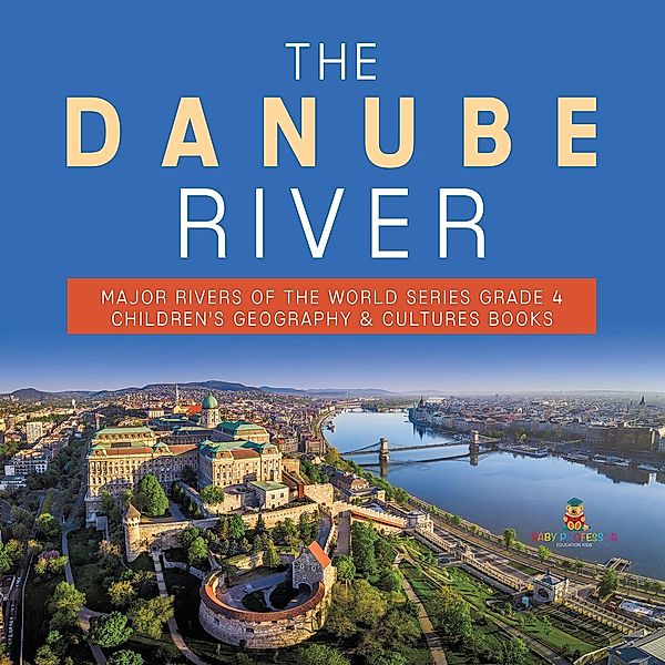 The Danube River | Major Rivers of the World Series Grade 4 | Children's Geography & Cultures Books, Baby