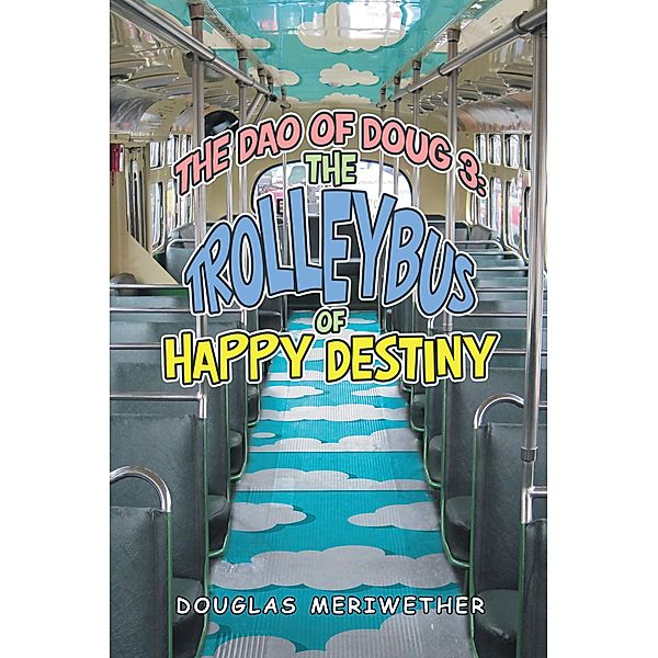 The Dao of Doug 3: the Trolleybus of Happy Destiny, Douglas Meriwether