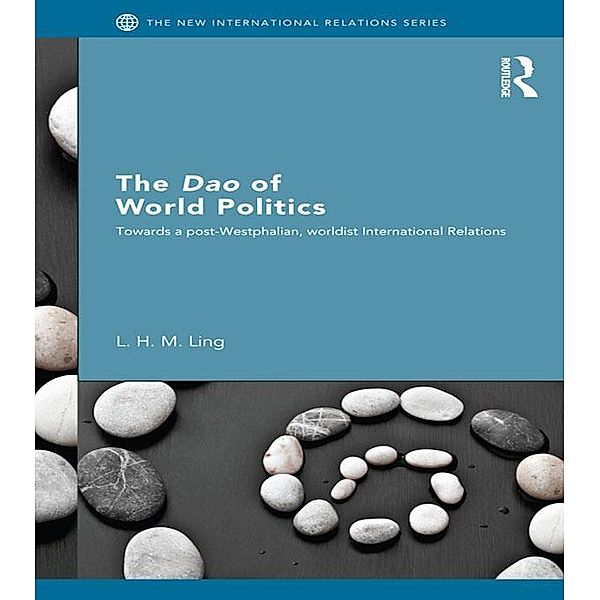 The Dao of World Politics / New International Relations, L. H. M. Ling