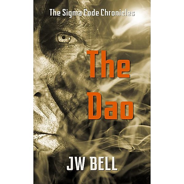 The Dao (The Sigma Code Chronicles, #2) / The Sigma Code Chronicles, J W Bell