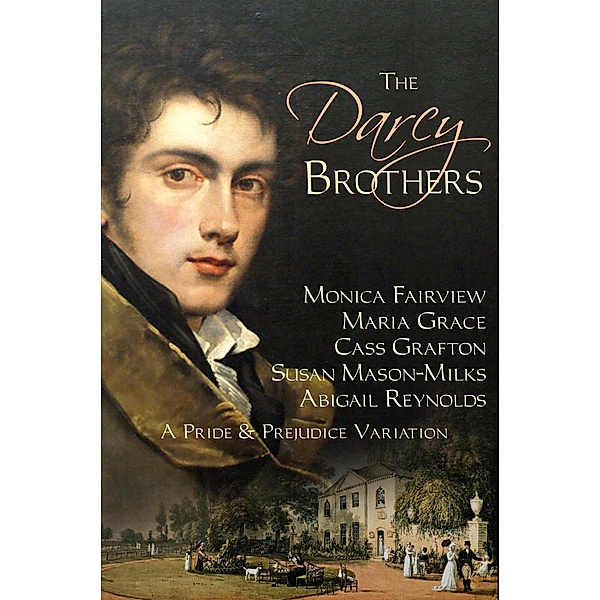 The Darcy Brothers: A Pride & Prejudice Variation, Abigail Reynolds, Monica Fairview, Maria Grace, Susan Mason-Milks, Cass Grafton