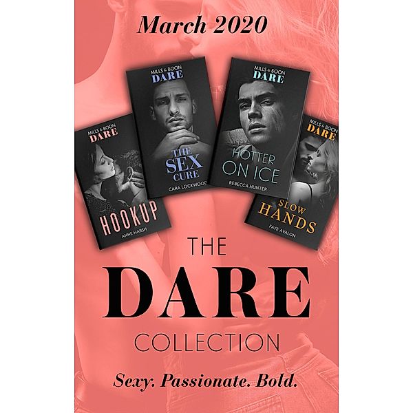 The Dare Collection March 2020: Hookup / The Sex Cure / Hotter on Ice / Slow Hands / Mills & Boon, Anne Marsh, Cara Lockwood, Rebecca Hunter, Faye Avalon