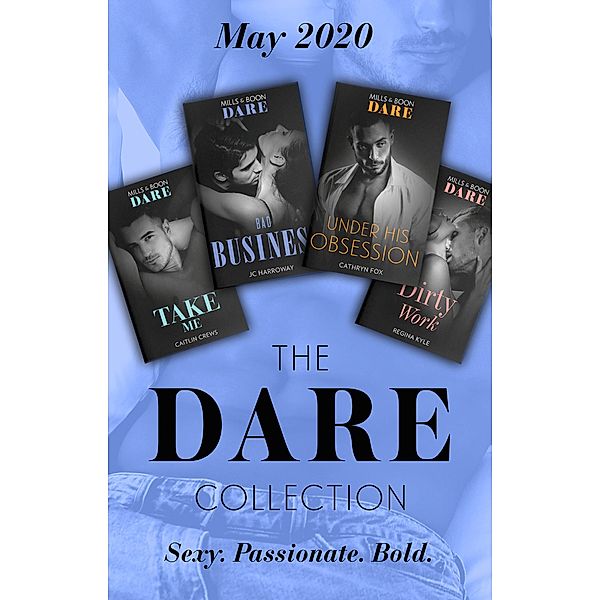 The Dare Collection May 2020: Take Me (Filthy Rich Billionaires) / Dirty Work / Bad Business / Under His Obsession / Mills & Boon, Caitlin Crews, Regina Kyle, JC Harroway, Cathryn Fox