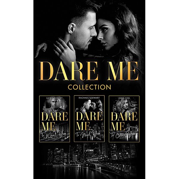 The Dare Me Collection: Make Me Want (The Make Me Series) / Make Me Need / Make Me Yours / Naughty or Nice / Losing Control / Our Little Secret / Close to the Edge / Pleasure Payback / Enemies with Benefits / Mills & Boon, Katee Robert, Rachael Stewart, Zara Cox