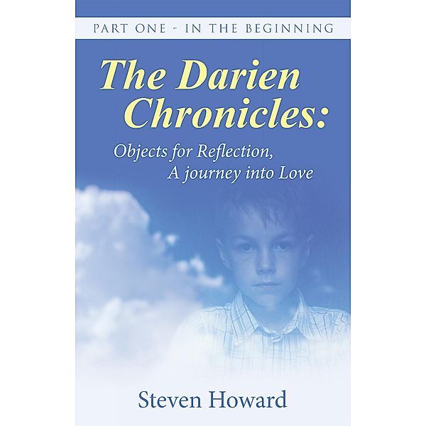 The Darien Chronicles:  Objects for Reflection, a Journey into Love, Steven Howard