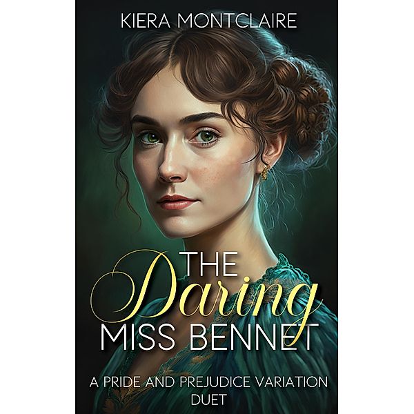The Daring Miss Bennet: A Pride and Prejudice Variation Duet, Kiera Montclaire