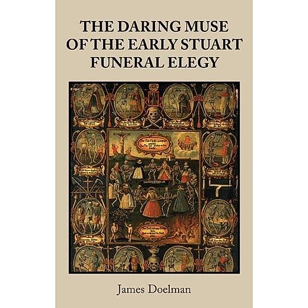 The daring muse of the early Stuart funeral elegy, James Doelman