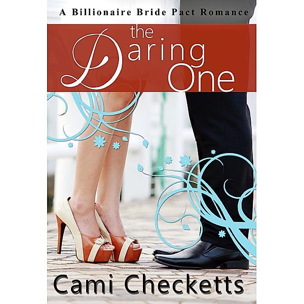 The Daring One (A Billionaire Bride Pact Romance, #6) / A Billionaire Bride Pact Romance, Cami Checketts
