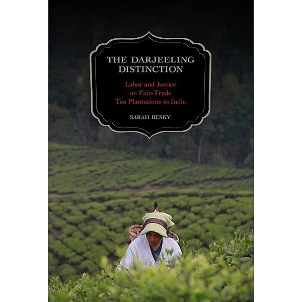 The Darjeeling Distinction / California Studies in Food and Culture Bd.47, Sarah Besky