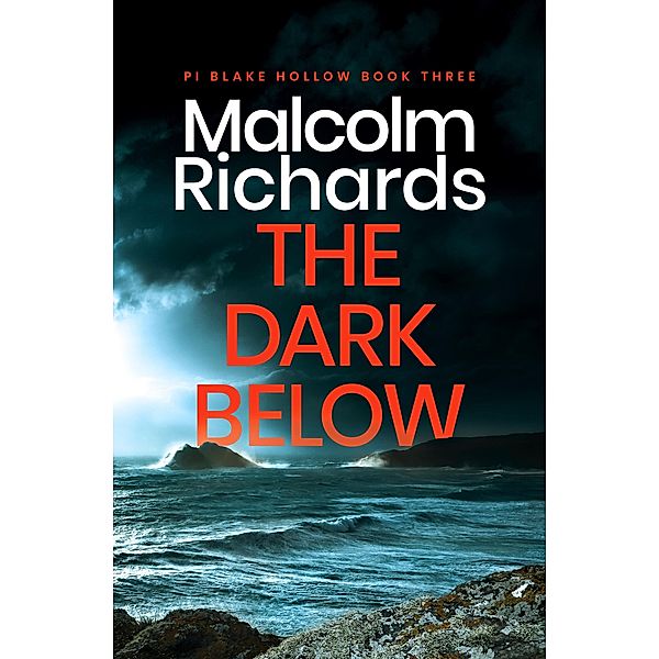 The Dark Below (PI Blake Hollow, #3) / PI Blake Hollow, Malcolm Richards