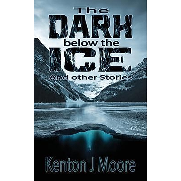 The Dark Below the Ice, Kenton J Moore