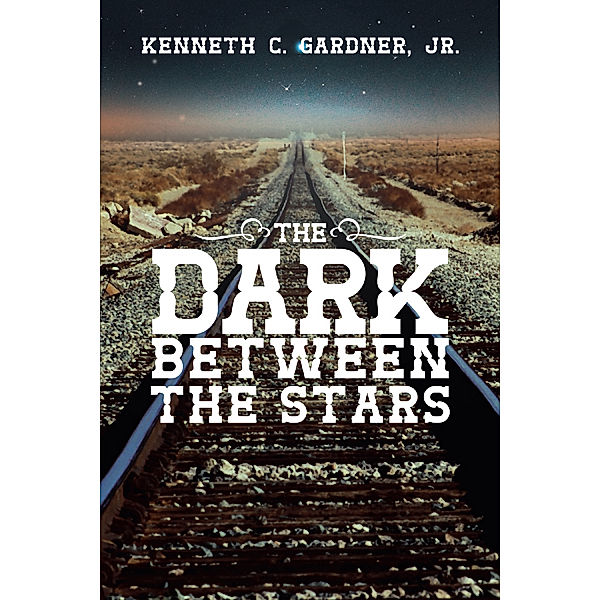 The Dark Between the Stars, Kenneth C. Gardner Jr.
